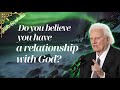 Do you believe you have a relationship with God?   Billy Graham