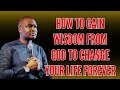 HOW TO GAIN WISDOM FROM GOD TO CHANGE YOUR LIFE FOREVER - APOSTLE JOSHUA SELMAN MESSAGE 2024