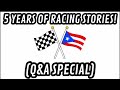 5 YEARS OF RACING STORIES! (Q&A SPECIAL) (OPEN)