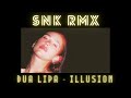 Dua Lipa - Illusion (SNK RMX Mashup)