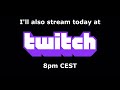 I now have a Twitch channel